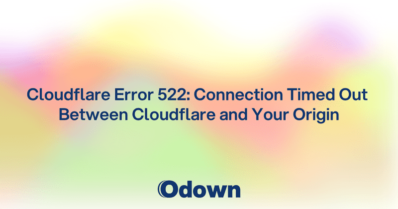 Cloudflare Error 522: Connection Timed Out Between Cloudflare and Your Origin
