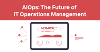 AIOps: The Future of IT Operations Management