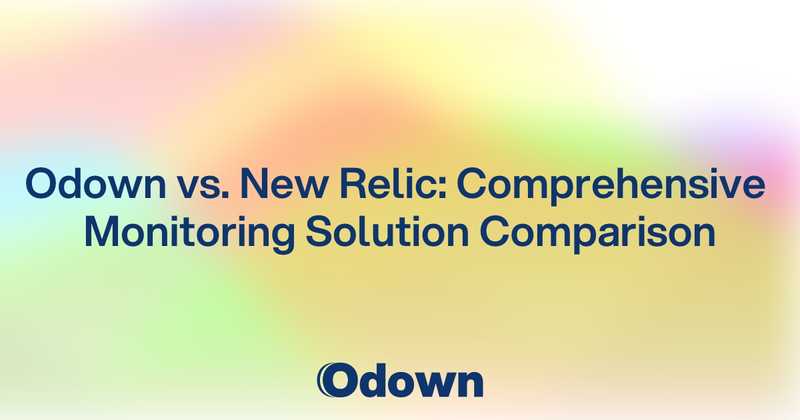 Odown vs. New Relic: Comprehensive Monitoring Solution Comparison - Odown - uptime monitoring and status page