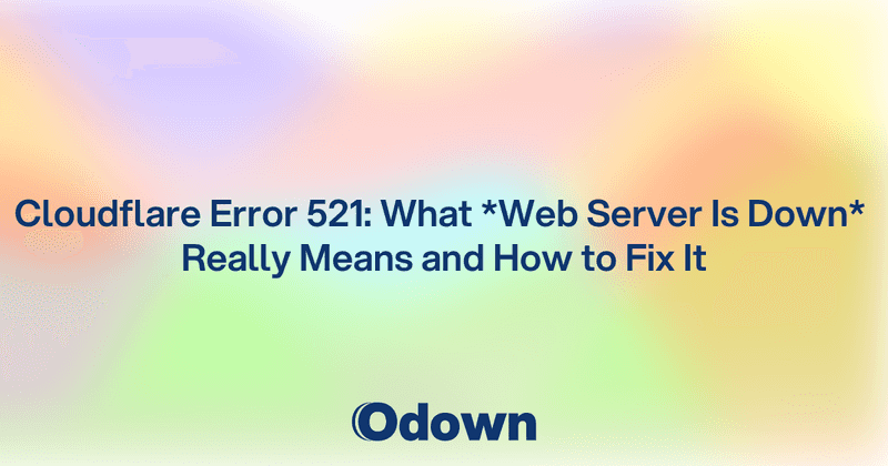 Cloudflare Error 521: What Web Server Is Down Really Means and How to Fix It