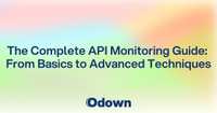 The Complete API Monitoring Guide: From Basics to Advanced Techniques