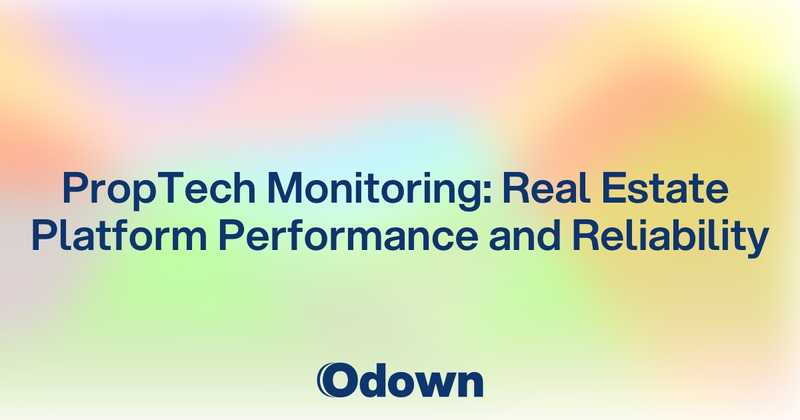 PropTech Monitoring: Real Estate Platform Performance and Reliability