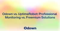 Odown vs. UptimeRobot: Professional Monitoring vs. Freemium Solutions