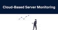 Cloud-Based Server Monitoring: Keeping Your Digital Business Running Smoothly