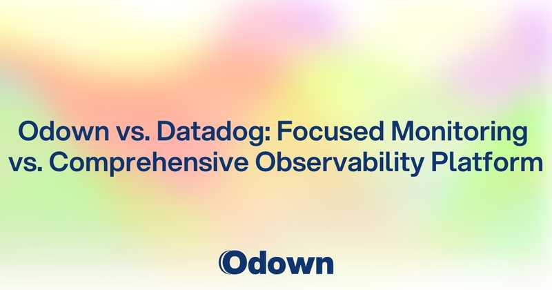 Odown vs. Datadog: Focused Monitoring vs. Comprehensive Observability Platform