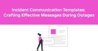 Incident Communication Templates: Crafting Effective Messages During Outages