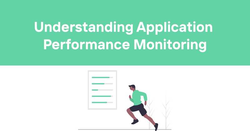 Application Performance Monitoring: Decoding the Digital Pulse of Your Business