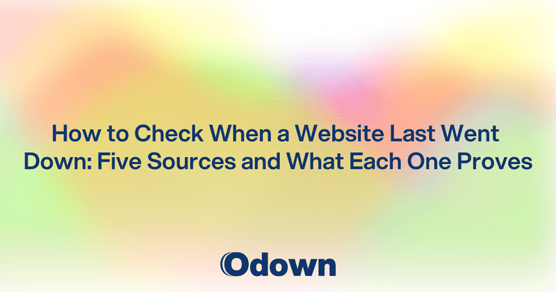 How to Check When a Website Last Went Down: Five Sources and What Each One Proves