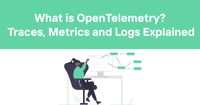 What is OpenTelemetry? Traces, Metrics and Logs Explained