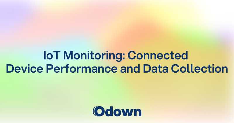 IoT Monitoring: Connected Device Performance and Data Collection