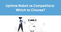 Uptime Robot vs Competitors: Which to Choose?