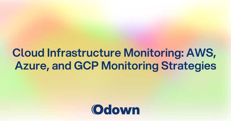 Cloud Infrastructure Monitoring: AWS, Azure, and GCP Monitoring Strategies