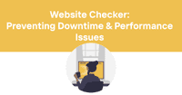 Website Checker: Preventing Downtime and Performance Issues