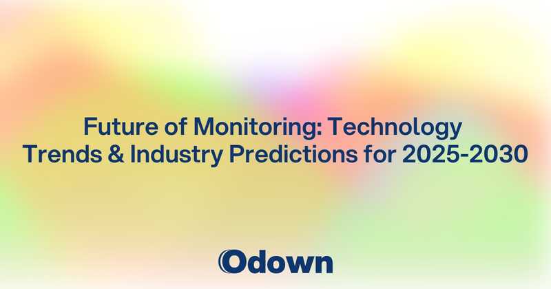 Future of Monitoring: Technology Trends and Industry Predictions for 2025-2030