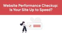 Website Performance Checkup: Is Your Site Up to Speed?