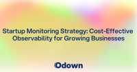 Startup Monitoring Strategy: Cost-Effective Observability for Growing Businesses