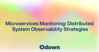 Microservices Monitoring: Distributed System Observability Strategies
