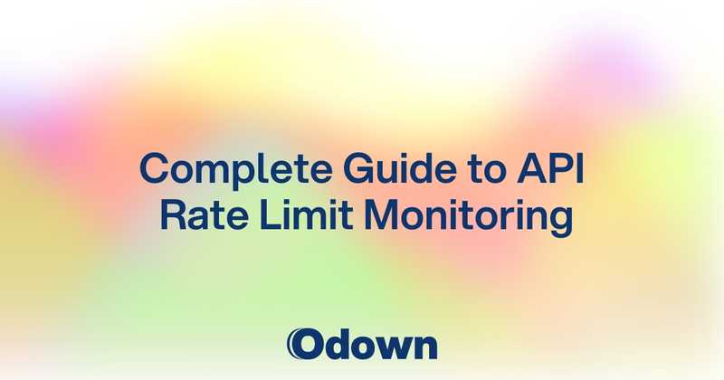 Complete Guide to API Rate Limit Monitoring - Odown - uptime monitoring and status page