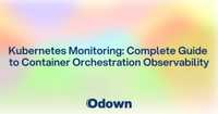 Kubernetes Monitoring: Complete Guide to Container Orchestration Observability