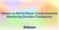 Odown vs. BetterStack: Comprehensive Monitoring Solution Comparison