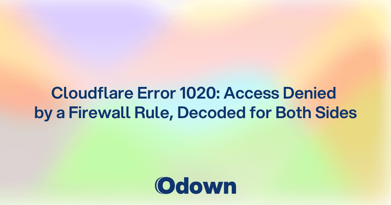 Cloudflare Error 1020: Access Denied by a Firewall Rule, Decoded for Both Sides
